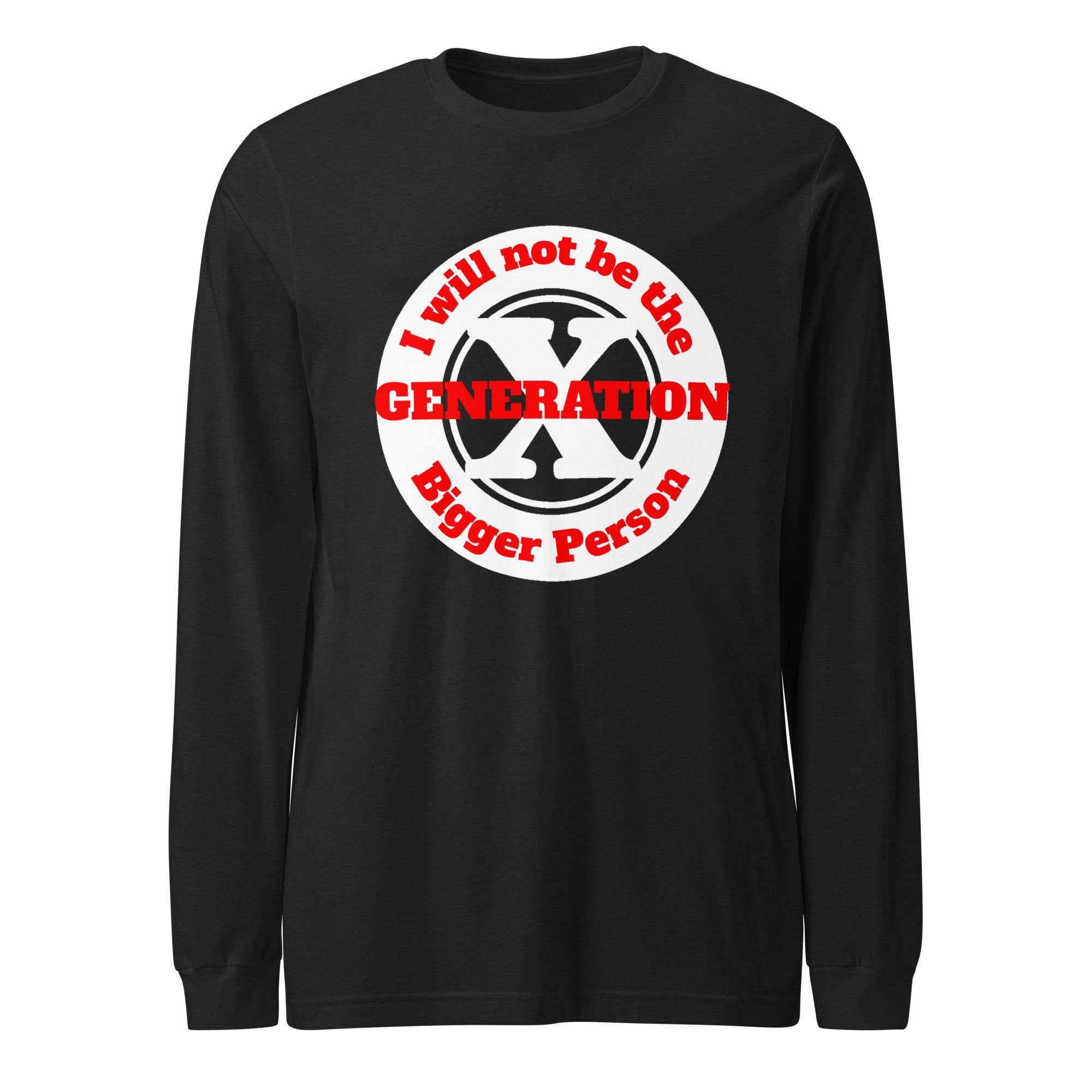 Gen X, Not the Bigger Person (v2) Unisex Long Sleeve Tee