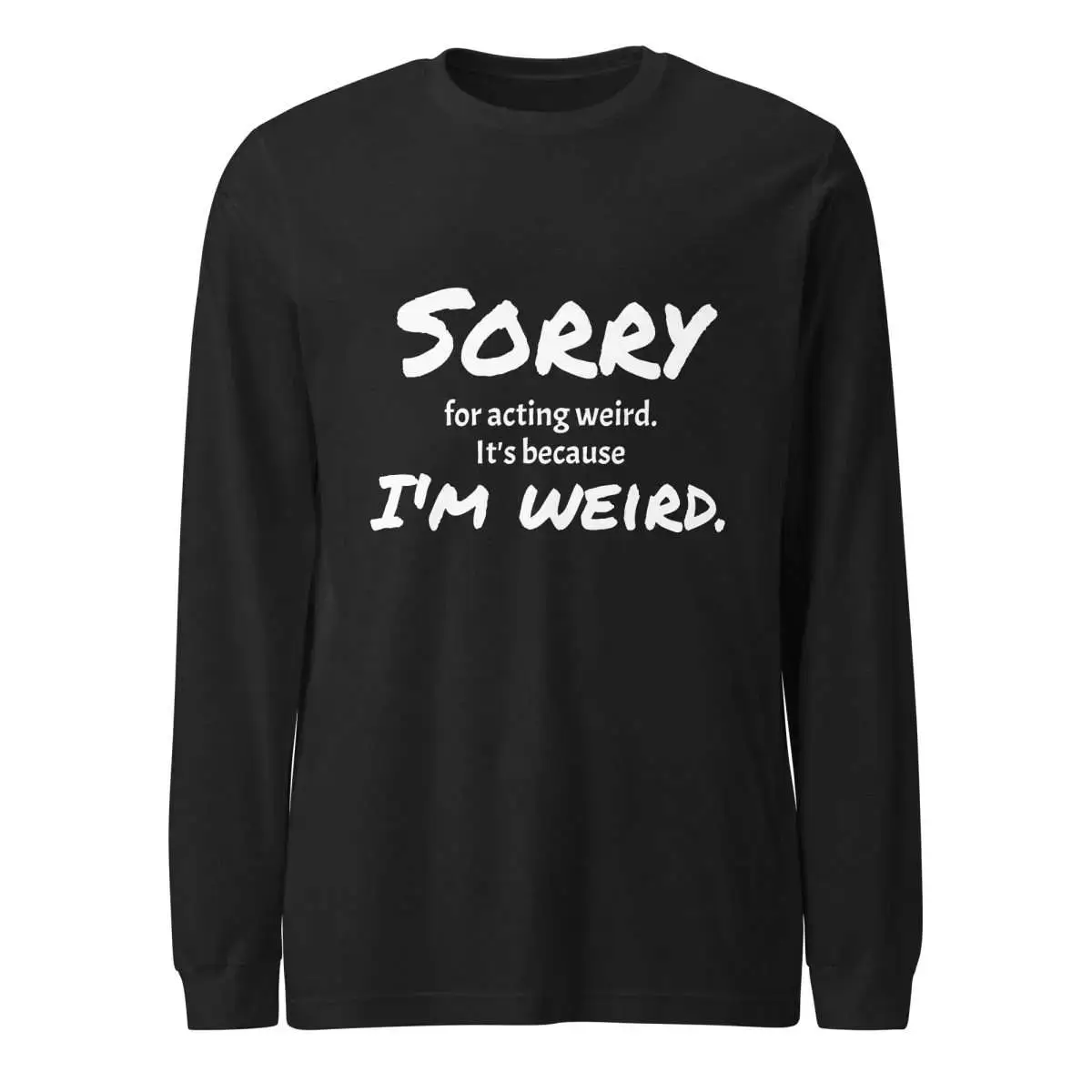 Sorry for Acting Weird Unisex Long Sleeve Tee