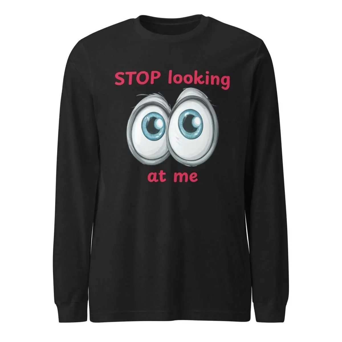 Stop Looking at Me Unisex Long Sleeve Tee