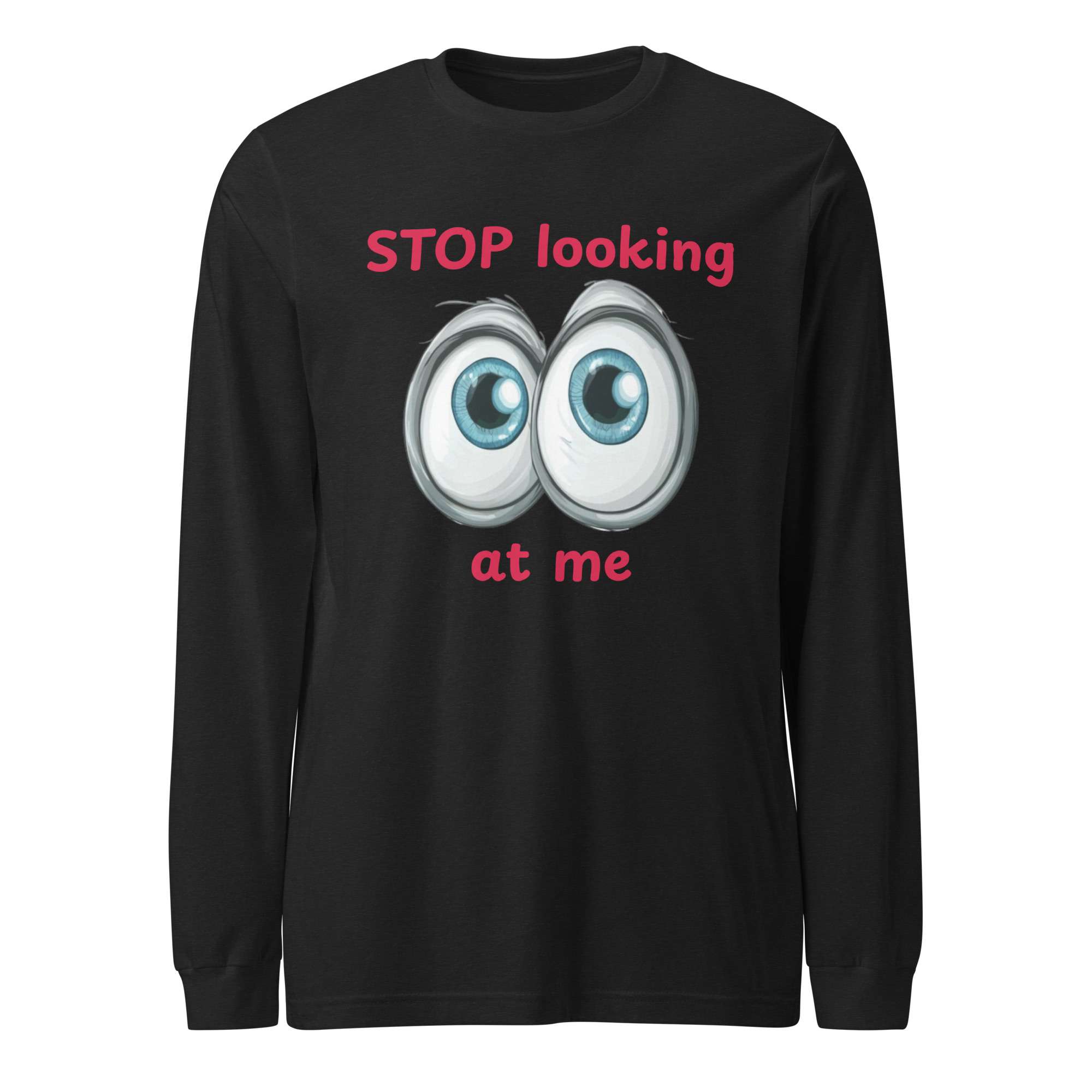 Stop Looking at Me Unisex Long Sleeve Tee
