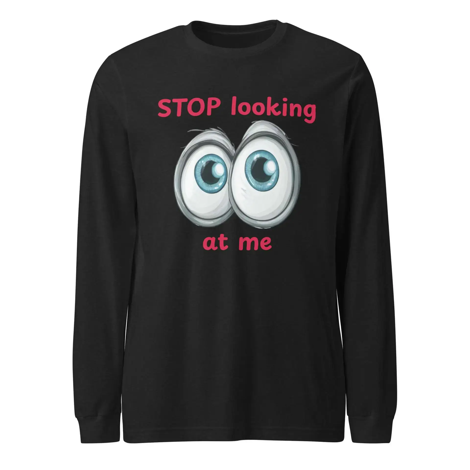 Stop Looking at Me Unisex Long Sleeve Tee