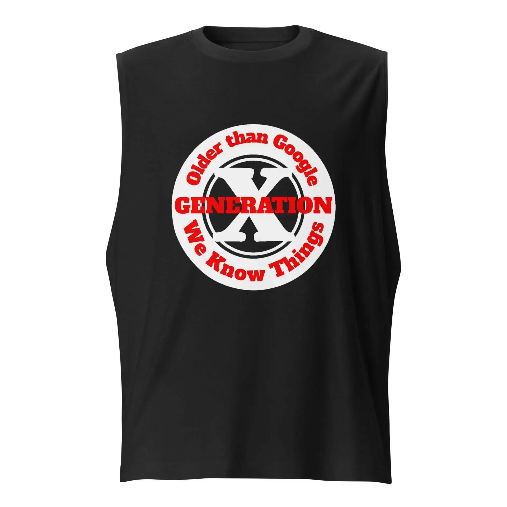Gen X, Older than Google, We Know Things Muscle Shirt