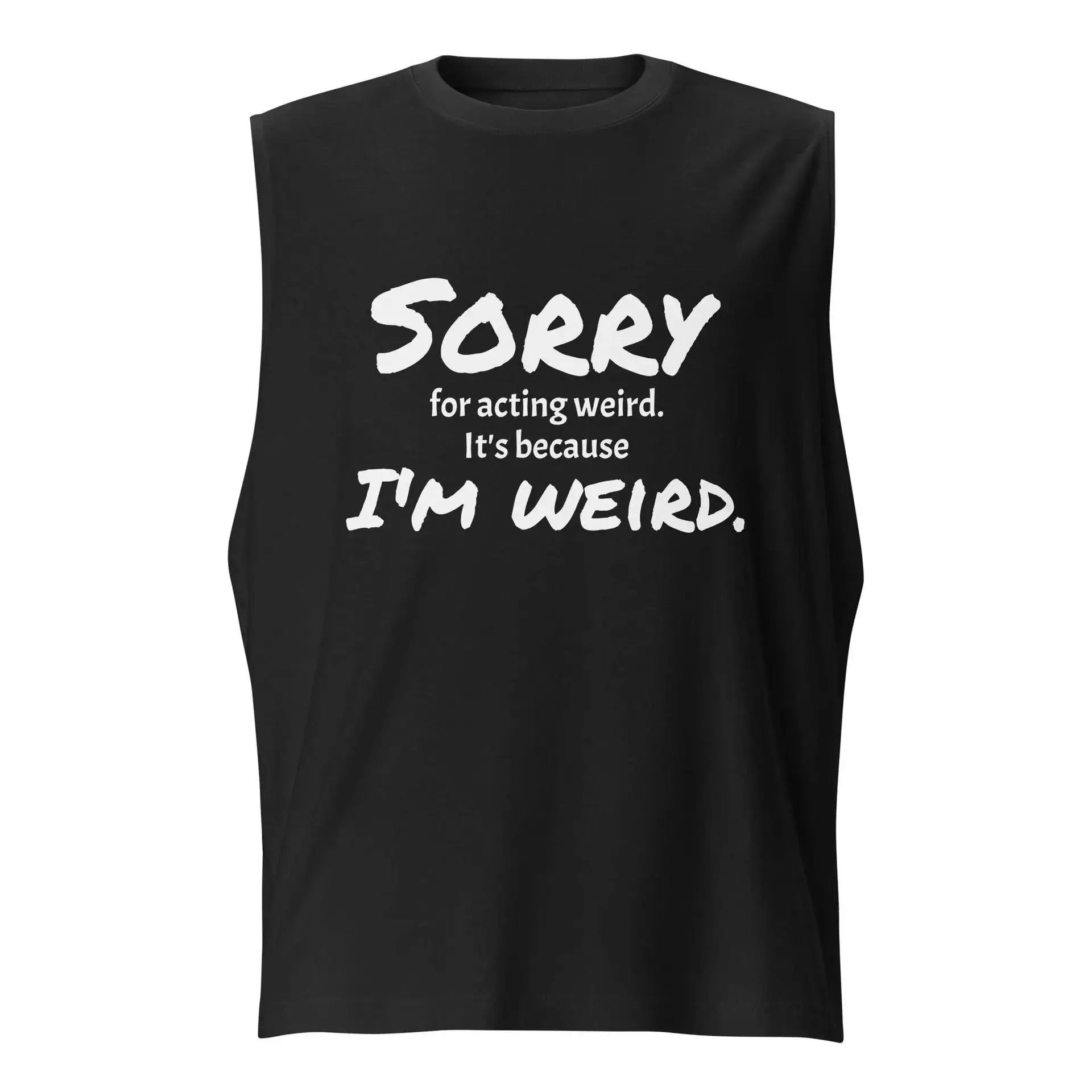 Sorry for Acting Weird Muscle Shirt