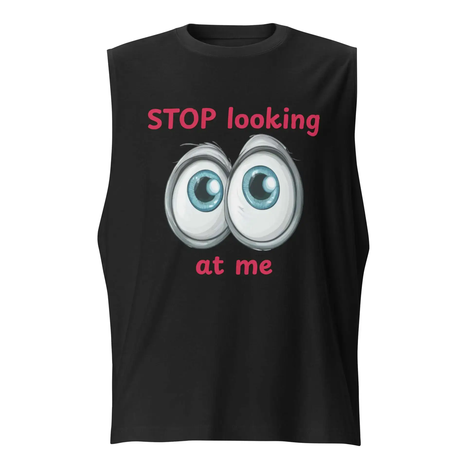 Stop Looking at Me Muscle Shirt