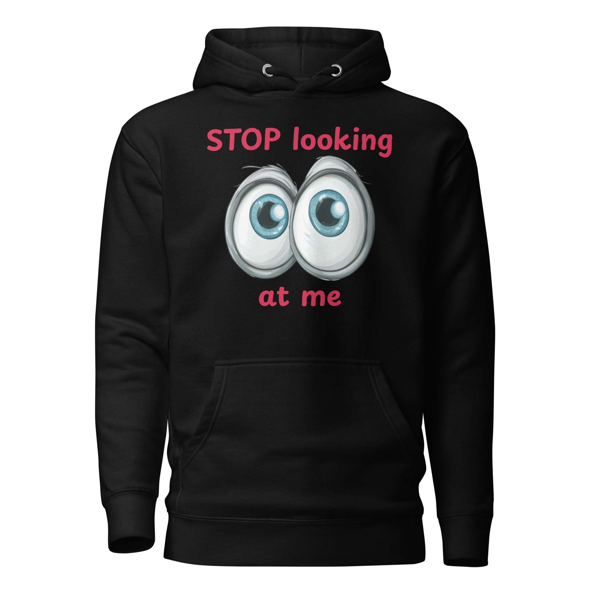 Stop Looking at Me Unisex Hoodie