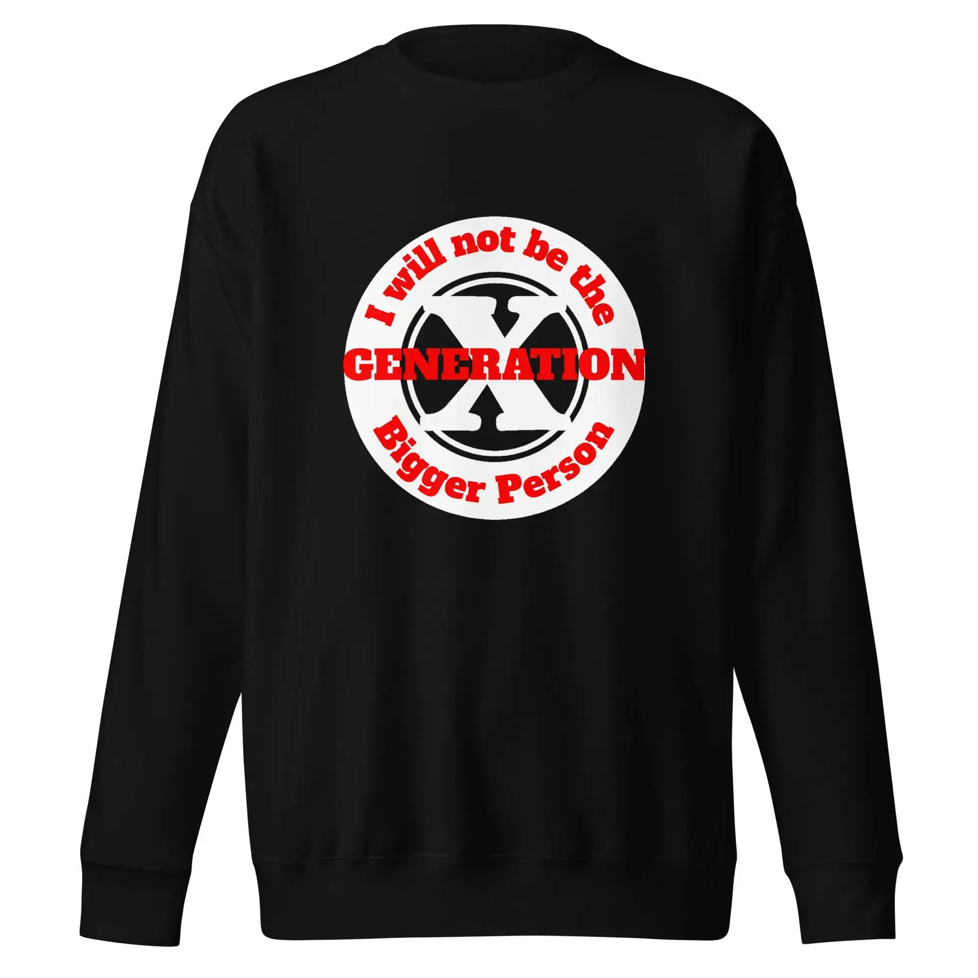 Gen X, Not the Bigger Person Unisex Premium Sweatshirt