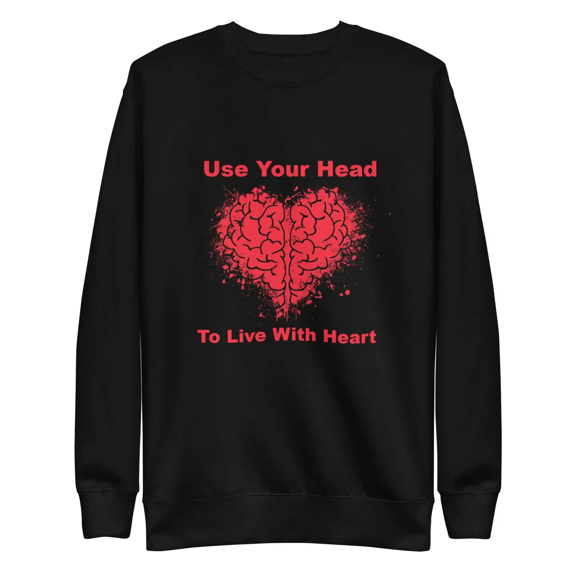 Use Your Head to Live with Heart Unisex Premium Sweatshirt