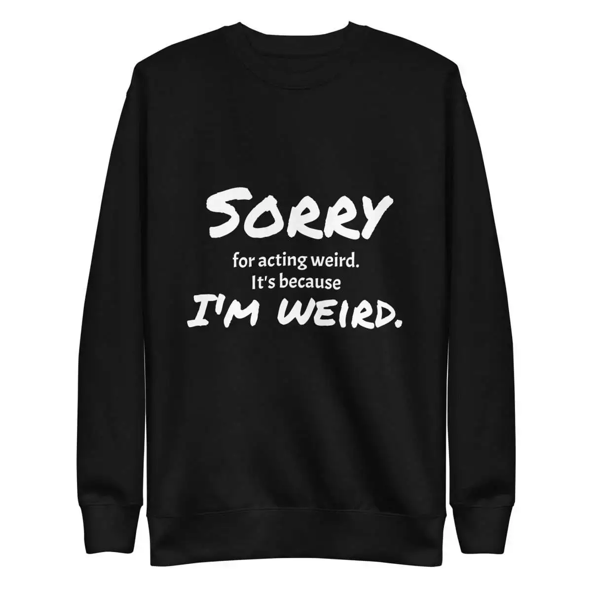 Sorry for Acting Weird Unisex Premium Sweatshirt