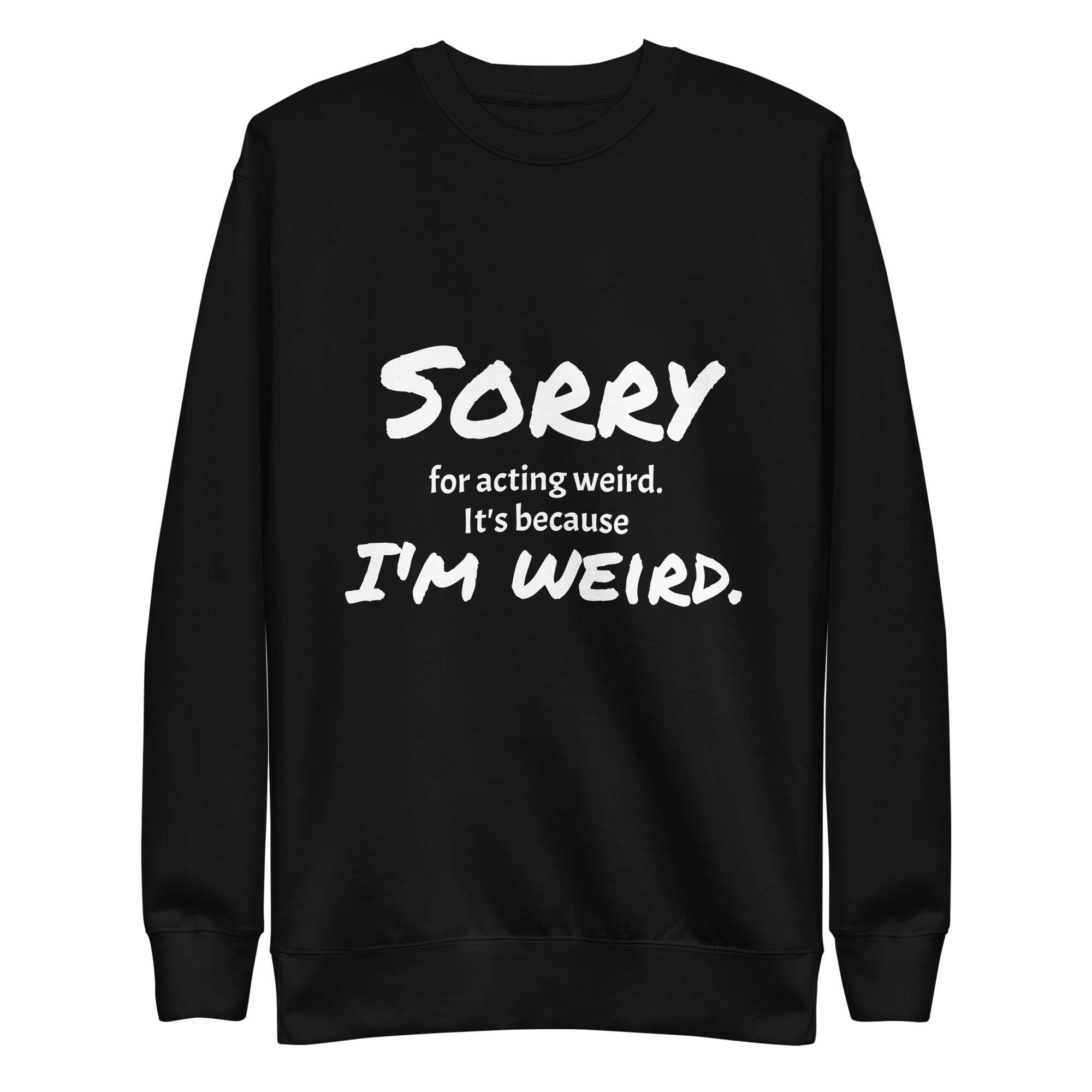 Sorry for Acting Weird Unisex Premium Sweatshirt