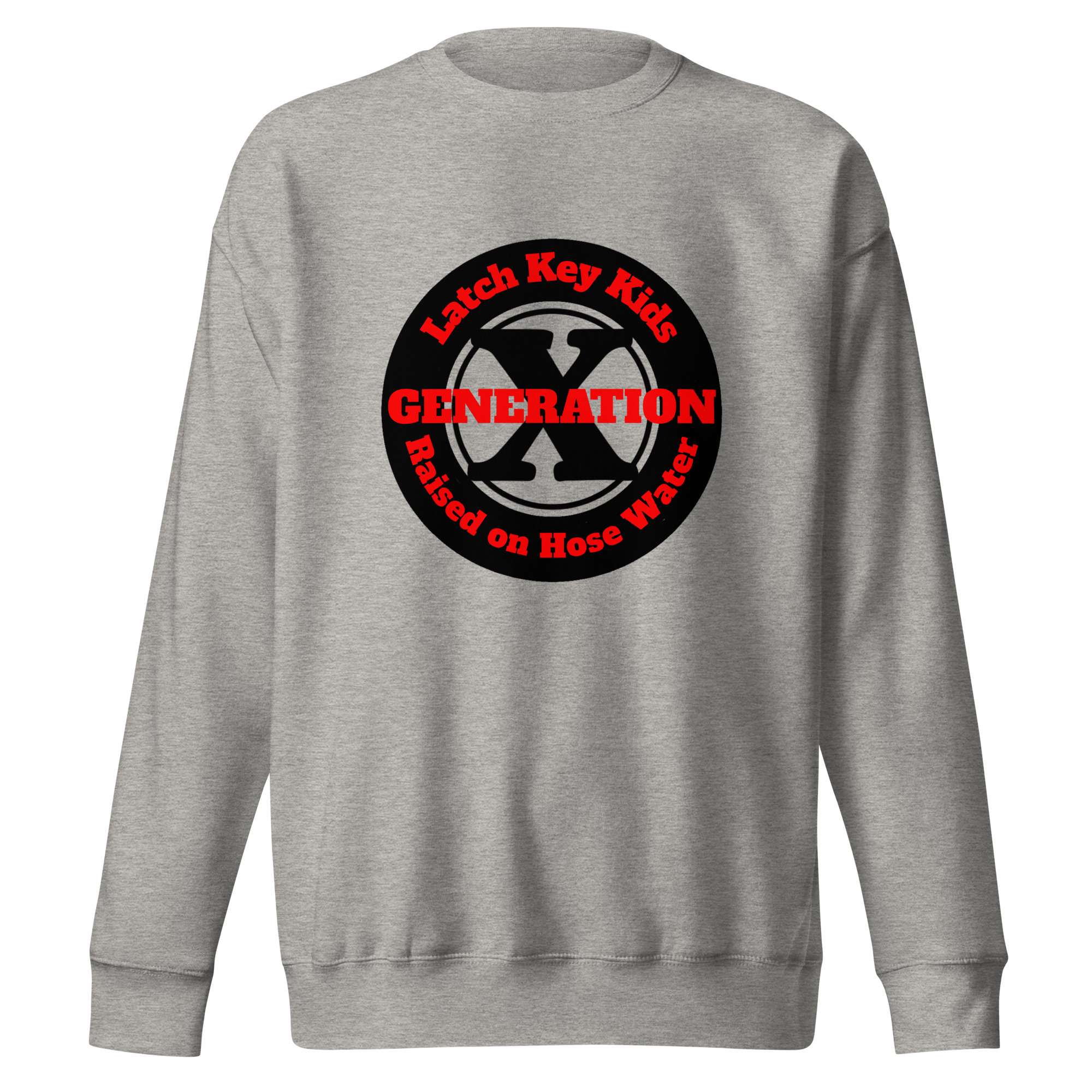 Gen X, Latch Key Kid, Raised on Hose Water (v1) Unisex Premium Sweatshirt