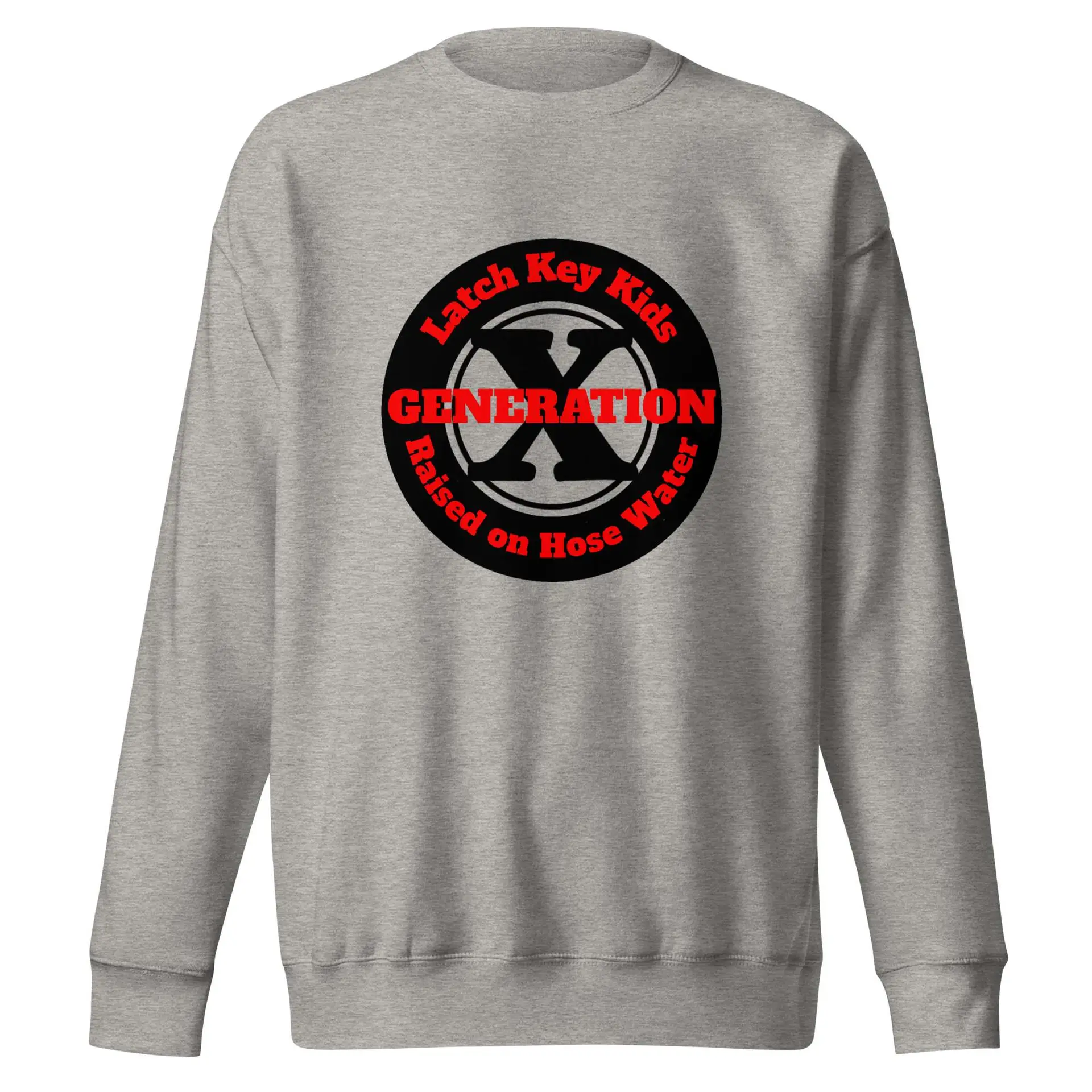Gen X, Latch Key Kid, Raised on Hose Water Unisex Premium Sweatshirt