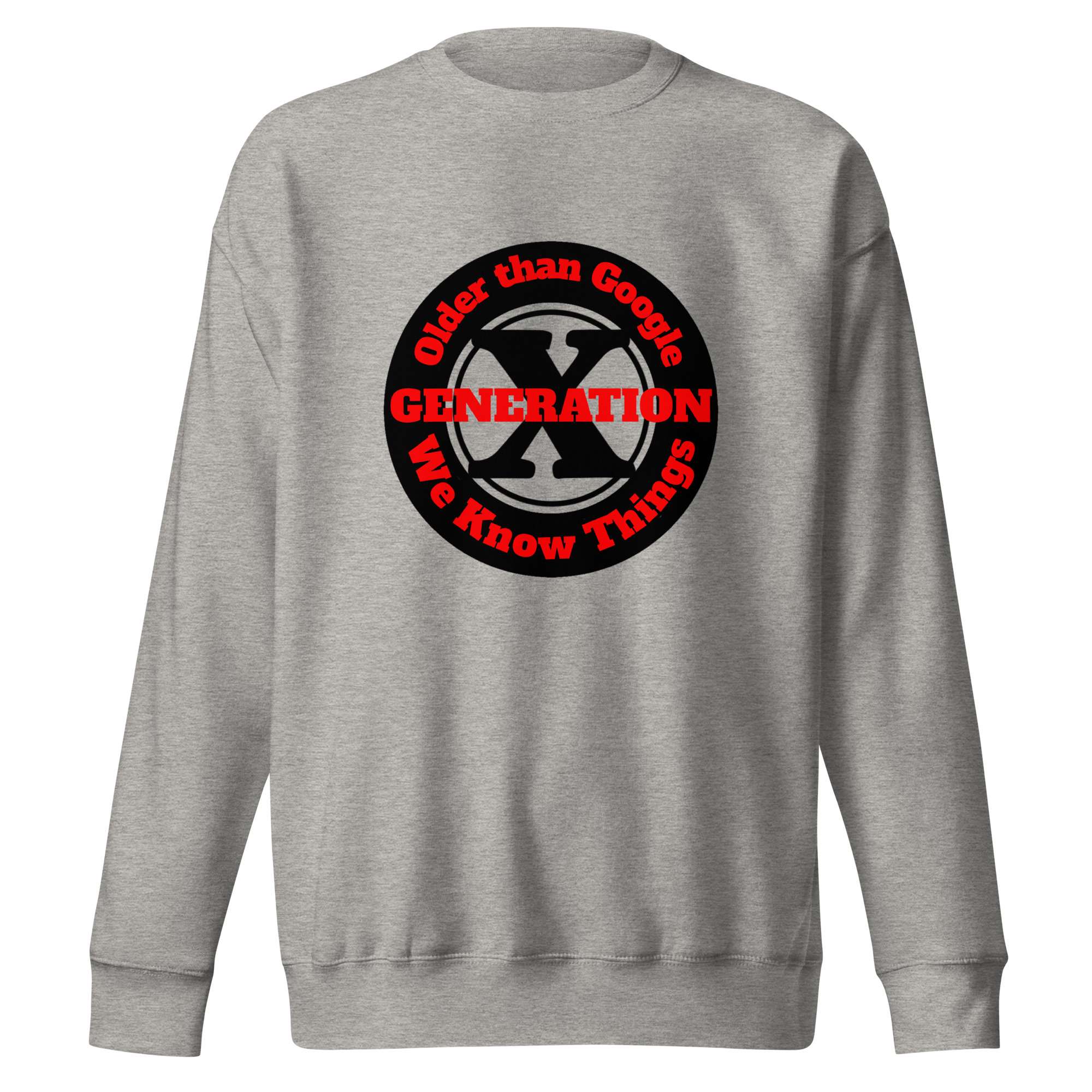 Gen X, Older than Google, We Know Things (v1) Unisex Premium Sweatshirt