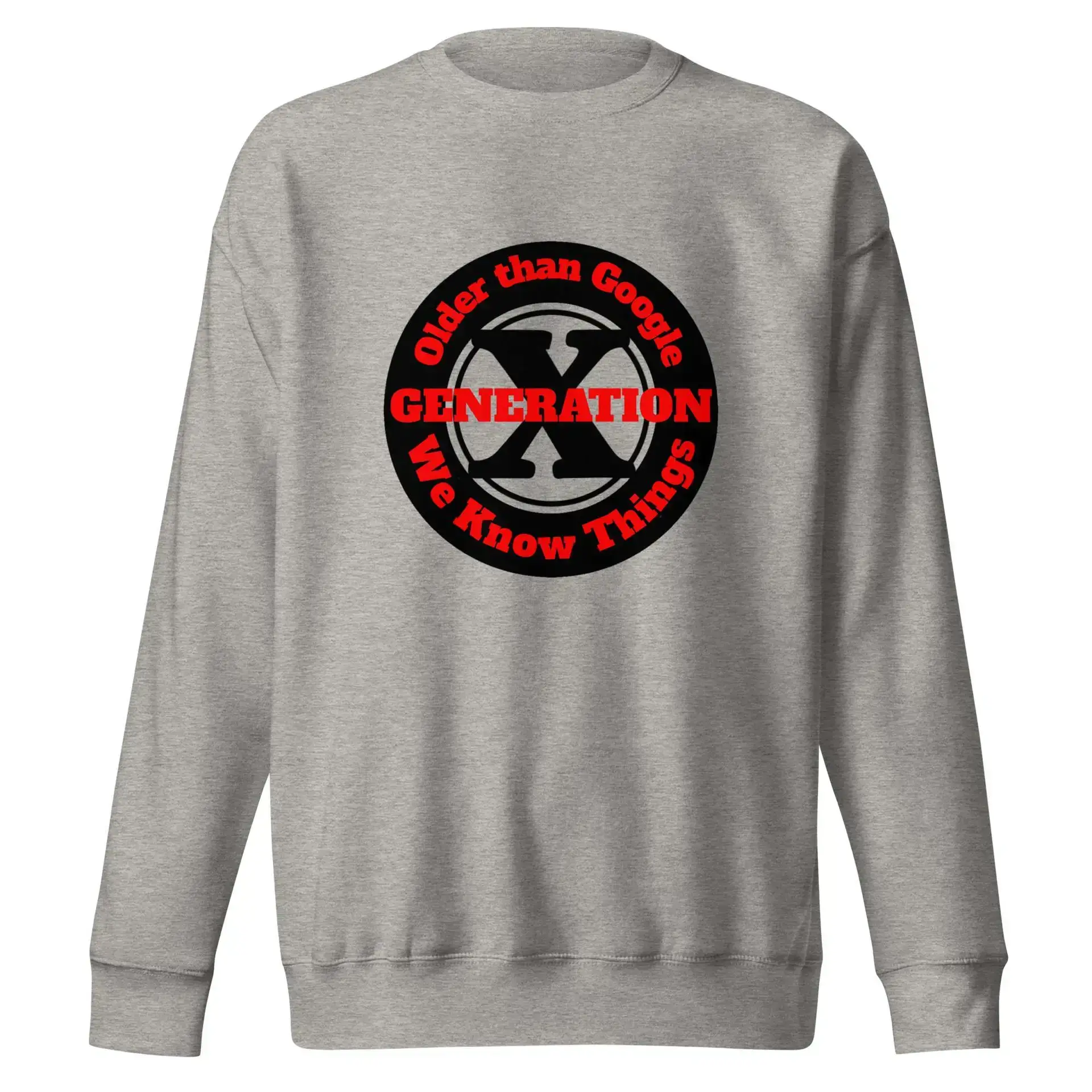 Gen X, Older than Google, We Know Things Unisex Premium Sweatshirt