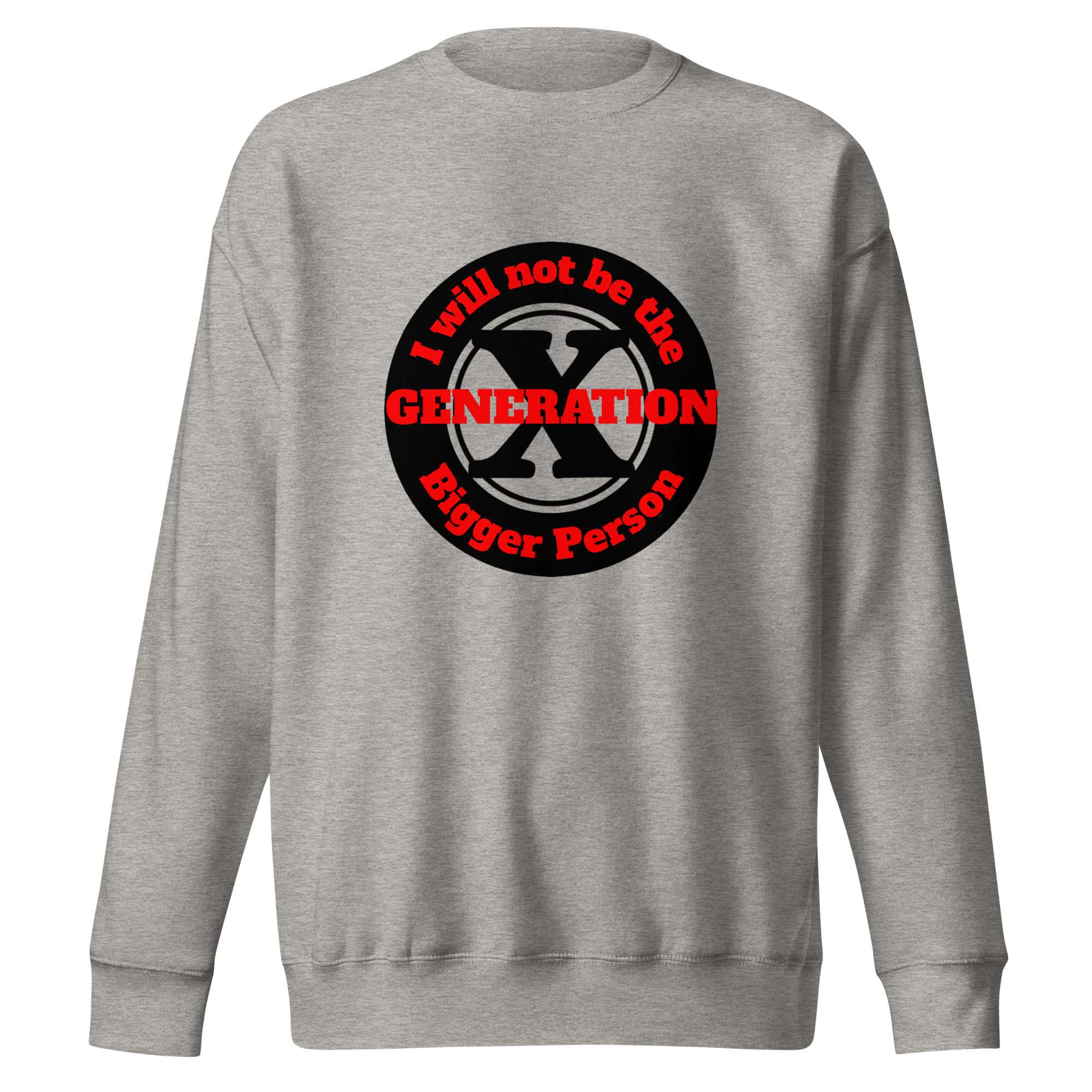 Gen X, Not the Bigger Person (v1) Unisex Premium Sweatshirt