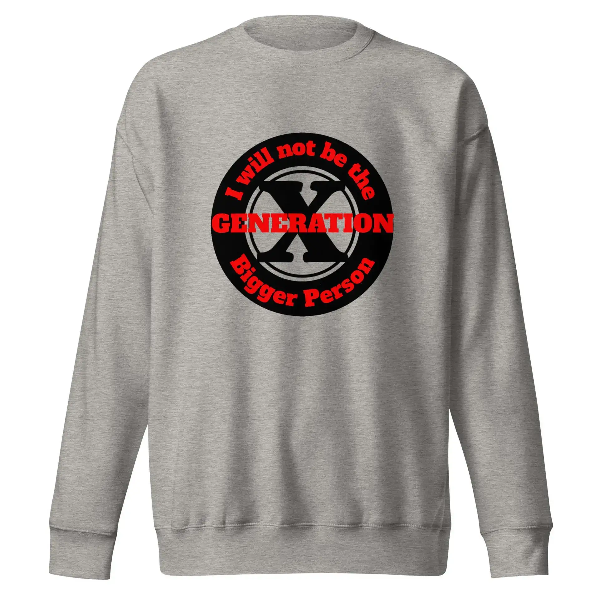 Gen X, Not the Bigger Person Unisex Premium Sweatshirt