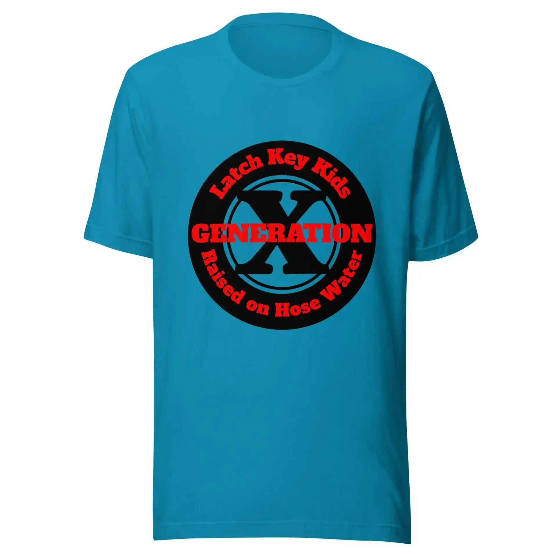 Gen X, Latch Key Kid, Raised on Hose Water Unisex t-shirt
