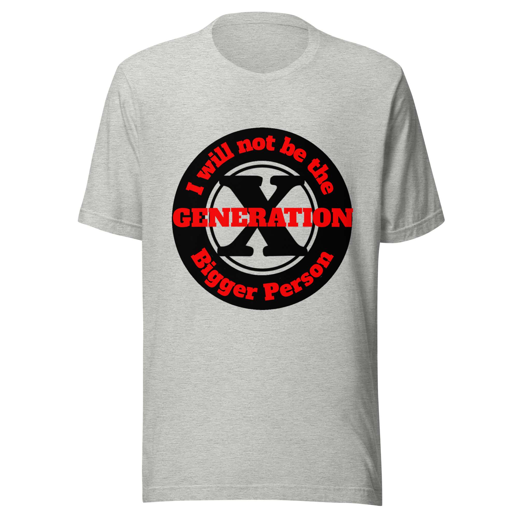 Gen X, Not the Bigger Person (v1) Unisex T-Shirt