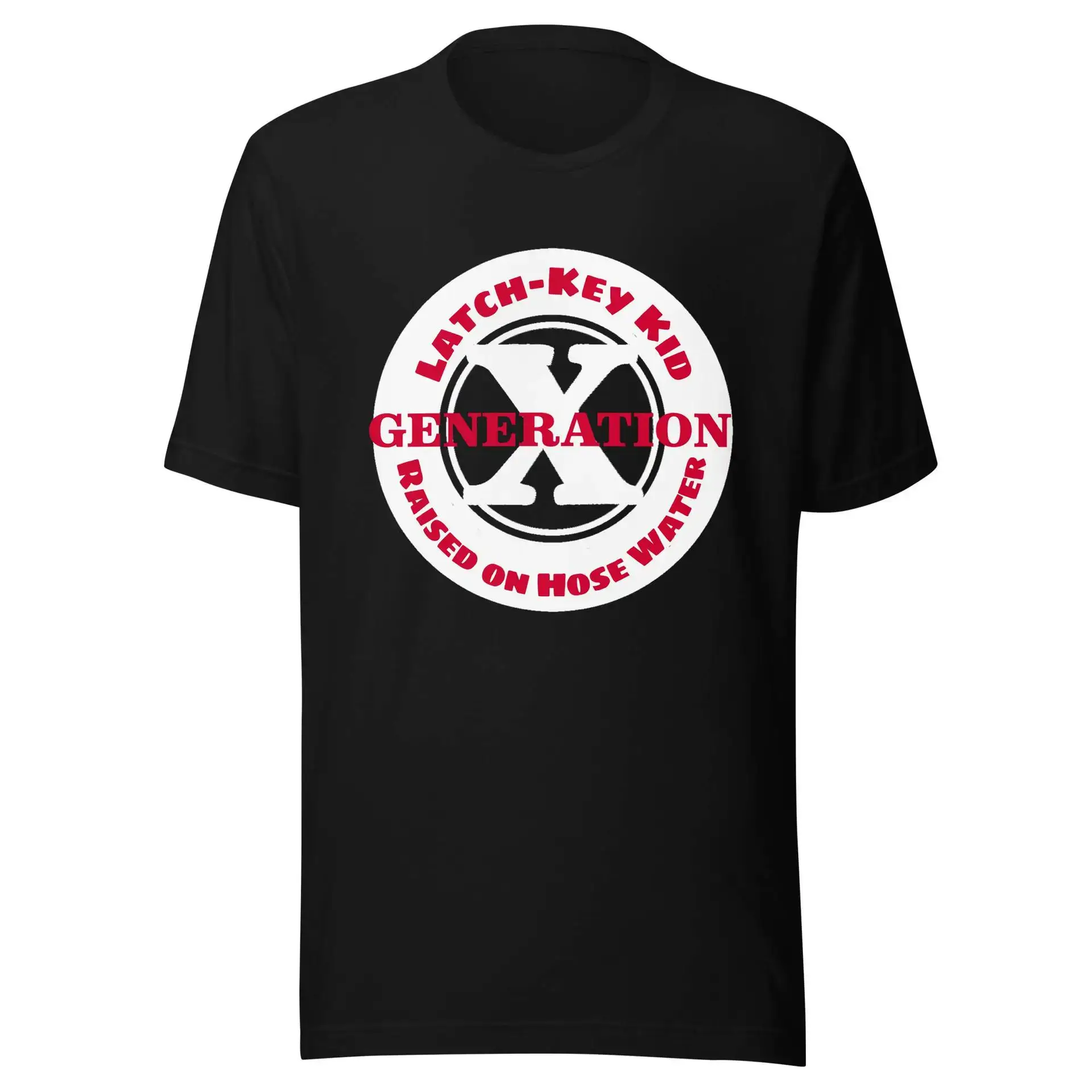 Gen X, Latch Key Kid, Raised on Hose Water Unisex t-shirt