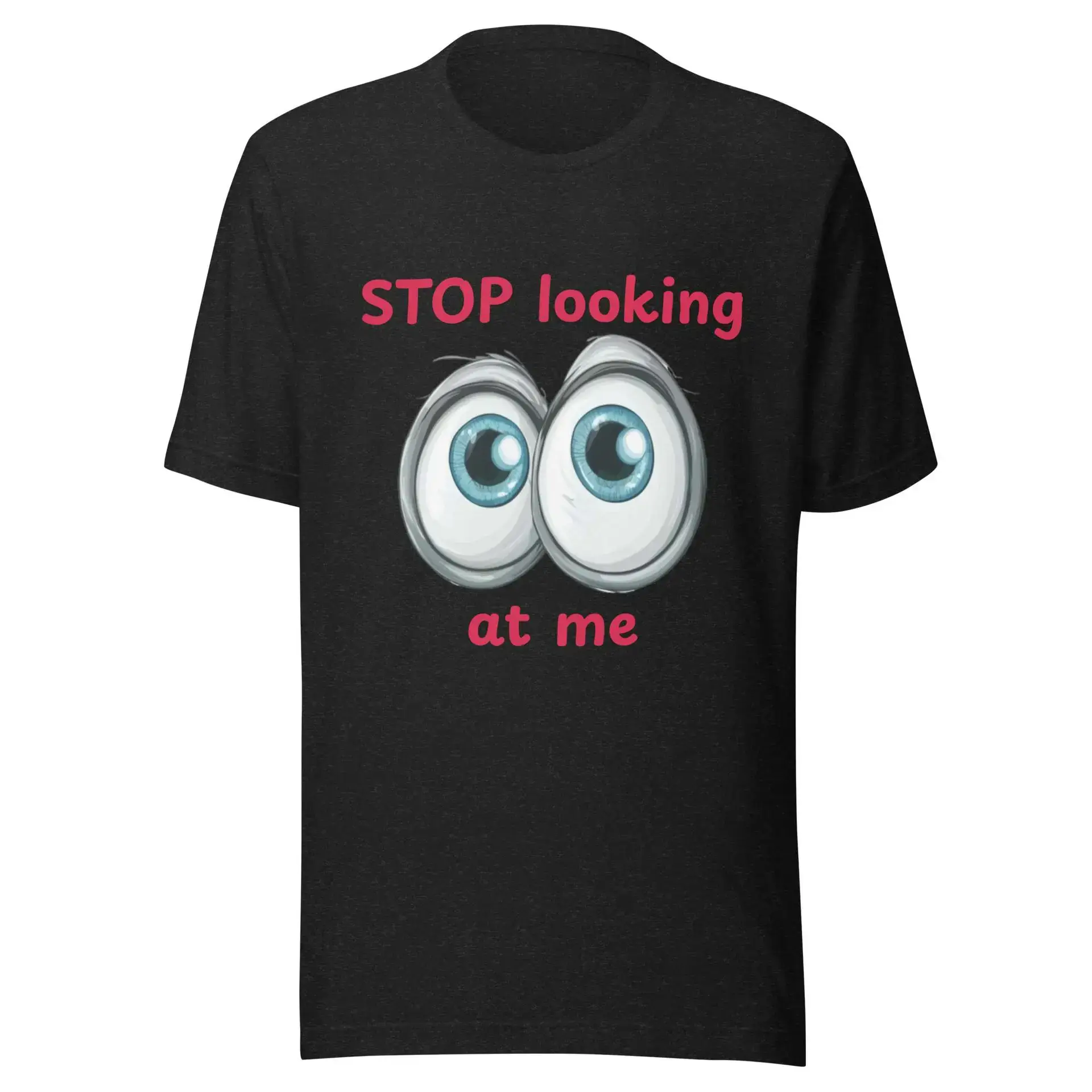 Stop Looking at Me Unisex t-shirt