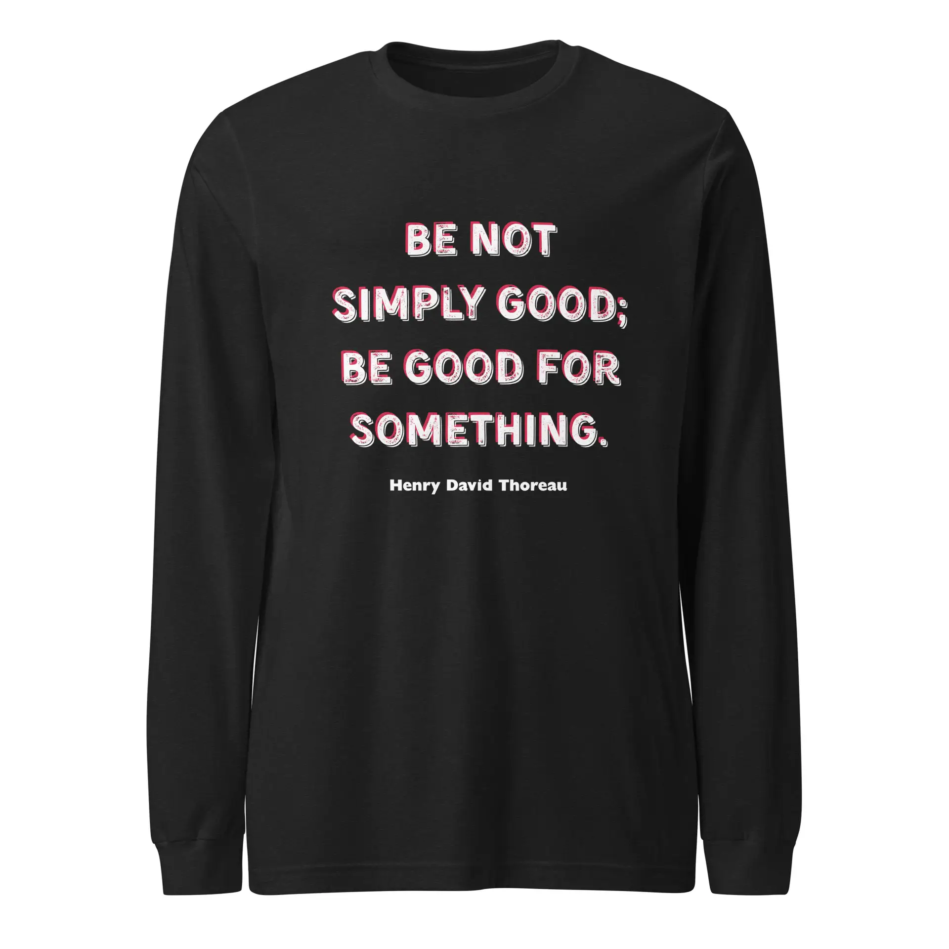 Be Good - Thoreau Unisex Long Sleeve Tee