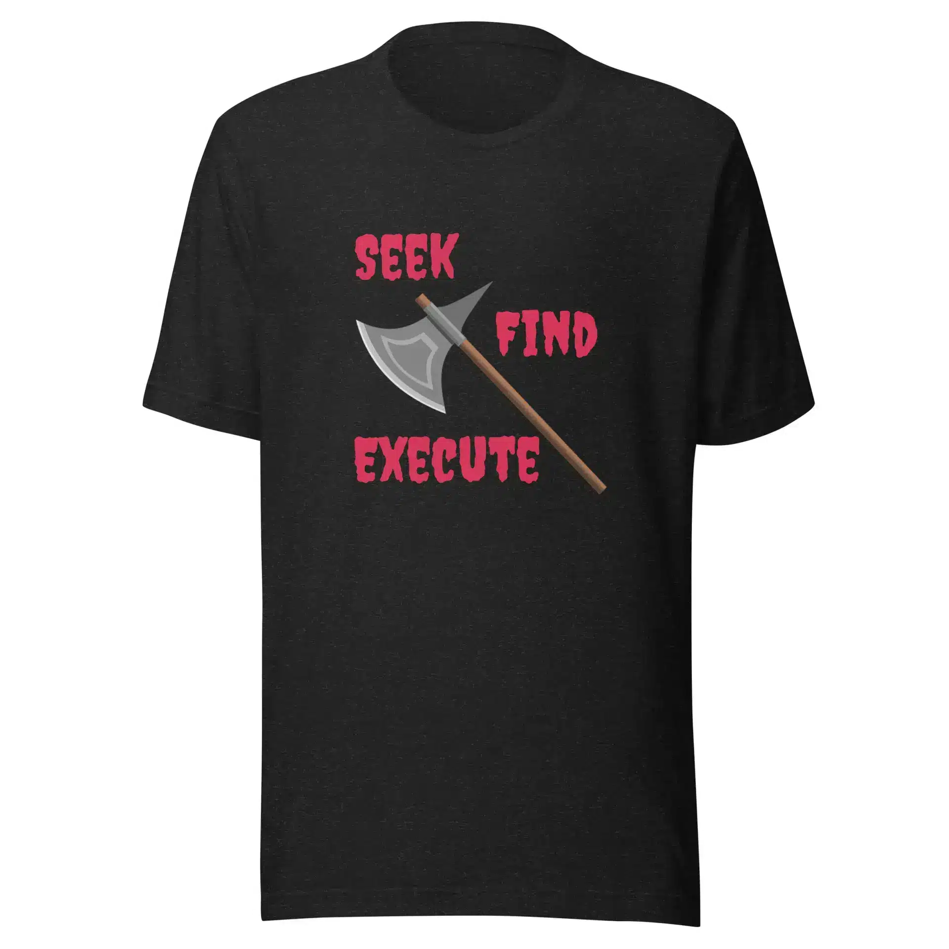 Seek Find Execute Unisex t-shirt
