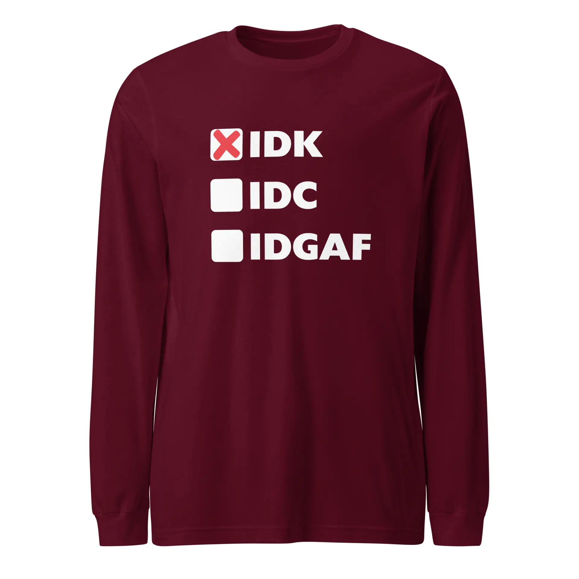 IDK (x), IDC, IDGAF Unisex Long Sleeve Tee