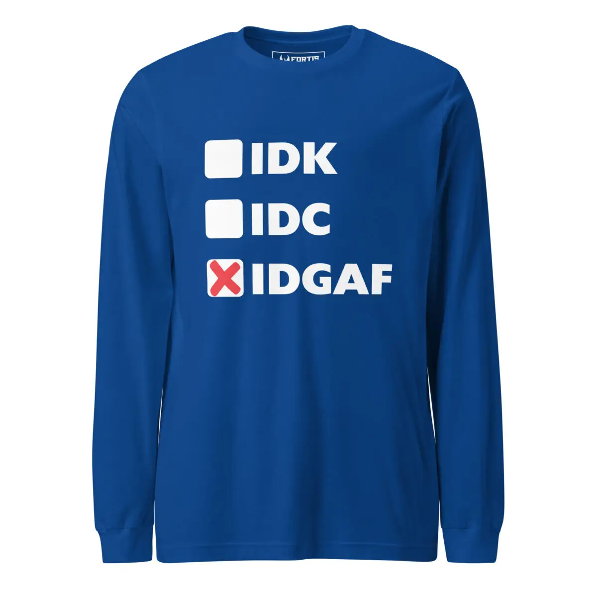 IDK, IDC, IDGAF (x) Unisex Long Sleeve Tee
