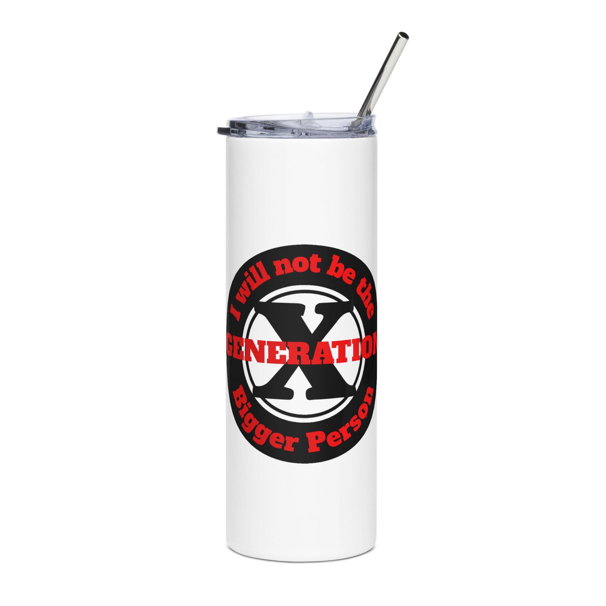 Gen X, Not the Bigger Person Stainless steel tumbler